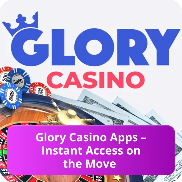 Glory Casino Apps – Instant Access on the Move